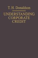 Understanding Corporate Credit: The Lending Banker's Viewpoint 1349173274 Book Cover