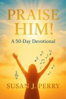 Praise Him!: 60-Day Devotional B0G3WBC3SY Book Cover