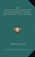 The Christian Philosopher V2 Or The Connection Of Science And Philosophy With Religion 1162974583 Book Cover