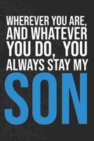 Wherever you are, And whatever you do,  You always Stay My Son 1660275784 Book Cover