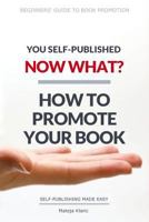 You Self-Published, Now What? How to Promote Your Book 1790156912 Book Cover