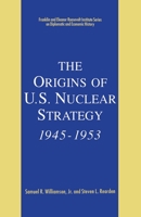 The Origins of U.S. Nuclear Strategy, 1945-1953 (The Franklin and Eleanor Roosevelt Institute Series on Diplomatic and Economic History, Vol 4) 1349606766 Book Cover