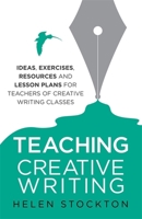 Teaching Creative Writing 1845285190 Book Cover