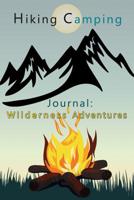 Hiking Camping Journal: Wilderness Adventures: Over 100 Pages with Prompts for Recording Memories, Perfect Hiking and Camping Gift for all Outdoor Enthusiasts 1986041697 Book Cover