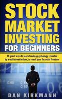Stock Market Investing for Beginners:: 10 Great Ways to Learn Trading Psychology Revealed by a Wall Street Insider, To Reach Your Financial Freedom 1725515350 Book Cover
