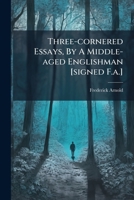 Three-cornered Essays, By A Middle-aged Englishman [signed F.a.]. 1286541913 Book Cover