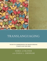 Translanguaging: The Key to Comprehension for Spanish-Speaking Students and Their Peers 1475831625 Book Cover