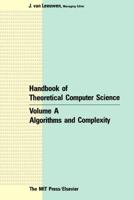 Handbook of Theoretical Computer Science. Volume A: Algorithms and Complexity. Volume B: Formal Models and Semantics. Two-Volume Set 0444880712 Book Cover