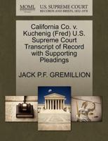 California Co. v. Kuchenig (Fred) U.S. Supreme Court Transcript of Record with Supporting Pleadings 1270499130 Book Cover