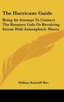The Hurricane Guide: Being an Attempt to Connect the Rotatory Gale or Revolving Storm with Atmospheric Waves 1432639935 Book Cover