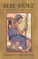Bebe’ Muke’: Based on a true story 1664274073 Book Cover