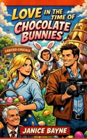 Love in the Time of Chocolate Bunnies: a romantic comedy of candy, Easter antics and budding love B0GNTHWQZ3 Book Cover