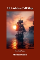 All I Ask Is a Tall Ship: Sea Soul Verse 132684492X Book Cover