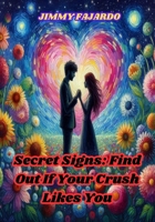 Secret Signs: Find Out If Your Crush Likes You B0CNPFP9GQ Book Cover