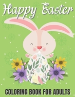 Happy Easter Coloring Book for Adults: Easter Coloring Book for Adults | An Adult Coloring Book with Fun, Easy, and Relaxing Designs B08WYDMZQQ Book Cover