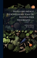 Natuurkundige Geschiedenis Van de Kusten Der Noordzee ...... 1024718980 Book Cover