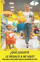 ¿QUE JUGUETE LE REGALO A MI HIJO?: Cómo elegir el mejor juguete según la edad de mi hijo (Spanish Edition) B0CN57V88F Book Cover