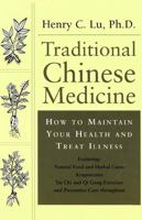 Traditional Chinese Medicine: How to Maintain Your Health and Treat Illness 1591201322 Book Cover