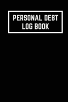Personal Debt Log Book: Track Debts and Bills. Keep Track of Credit Card & Loan Repayments For A Debt Free Future! 1696589916 Book Cover