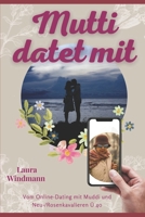 Mutti datet mit: Vom Online-Dating mit Muddi und (Neu-) Rosenkavalieren Ü 40 152100207X Book Cover