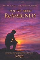 You’ve Been Reassigned: Hello, I’m On Assignment Series: Sometimes the Assigment isn’t Forever... B0H1GXV3HQ Book Cover