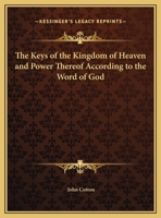 The Keys of the Kingdom of Heaven and Power Thereof According to the Word of God 1275844804 Book Cover
