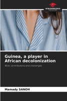 Guinea, a player in African decolonization 6209964192 Book Cover