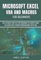 MICROSOFT EXCEL VBA AND MACROS FOR BEGINNERS: THE ULTIMATE STEP-BY-STEP BEGINNER TO EXPERT GUIDE TO LEARN EXCEL POWER PROGRAMMING WITH VBA null Book Cover