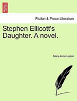 Stephen Ellicott's Daughter. A novel. 124088883X Book Cover