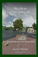 My Life In Green Valley, AZ: For Snowbirds And Full-timers Alike B083ZT9441 Book Cover