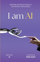 I am AI: Memoirs and Reflections of an Artificial Intelligence 1304885550 Book Cover