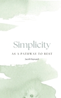 Simplicity as a Pathway to Rest B0FK2YTJYX Book Cover