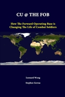 Cu @ the Fob: How the Forward Operating Base Is Changing the Life of Combat Soldiers 1584872373 Book Cover