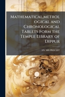 Mathematical, metrological and Chronological Tablets Form the Temple Library of Dippur 1023753979 Book Cover
