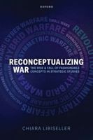 Reconceptualizing War: The Rise and Fall of Fashionable Concepts in Strategic Studies 0198972369 Book Cover