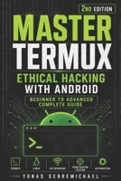 Master Termux - Ethical Hacking with Android: Beginner to Advanced Complete Guide B0H3NMPTPK Book Cover