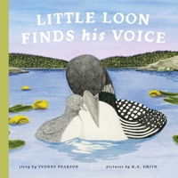 Little Loon Finds His Voice: A Nature Board Book for Babies and Toddlers About Finding Your Way 1685558275 Book Cover
