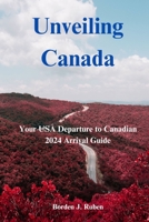 Unveiling Canada: Your USA Departure to Canadian 2023/2024 Arrival Guide B0CGL9VN4M Book Cover