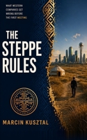 The Steppe Rules: What Western Companies Get Wrong Before the First Meeting B0GZZT9WH1 Book Cover