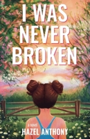 I Was Never Broken B0GYT6W4L5 Book Cover