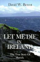 Let Me Die in Ireland, the True Story of Patrick 0924722088 Book Cover