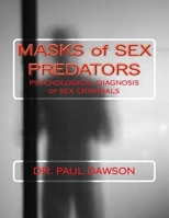 MASKS of SEX PREDATORS: PSYCHOLOGICAL DIAGNOSIS of SEX CRIMINALS 1493657704 Book Cover