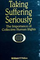 Taking Suffering Seriously: The Importance of Collective Human Rights (Suny Series in Global Conflict and Peace Education) 0791430618 Book Cover