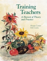 Training Teachers: A Harvest of Theory and Practice 0934140820 Book Cover
