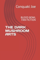 The Dark Mushroom Arts: Blood Bowl Fan Fiction B098GYTBHS Book Cover