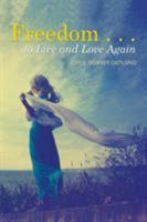 Freedom . . . to Live and Love Again 1514415925 Book Cover