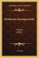 Modernes Kunstgewerbe: Essays (Classic Reprint) 1148743103 Book Cover
