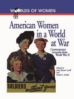 American Women in a World at War: Contemporary Accounts from World War II (Worlds of Women) 0842025715 Book Cover