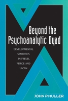 Beyond the Psychoanalytic Dyad: Developmental Semiotics in Freud, Peirce and Lacan 0415910692 Book Cover