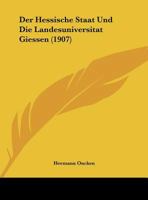 Der Hessische Staat Und Die Landesuniversit�t Giessen (Classic Reprint) 1149591137 Book Cover